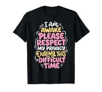 I Am Awake Please Respect My Privacy During This Time Camiseta