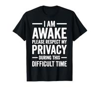 I Am Awake Please Respect My Privacy During This Time Camiseta