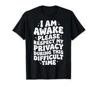 I Am Awake Please Respect My Privacy During This Time Camiseta