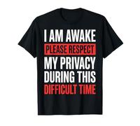 I Am Awake Please Respect My Privacy During This Time Camiseta