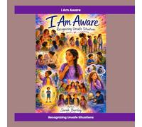 i Am Aware, Recognizing Unsafe Situations: Grooming Warning Signs and Recognizing Unsafe Adults (I Am: The Child Safety Series)