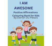 "I Am Awesome : A Positive Affirmations colouring book for kids ': "50 Fun Colouring pages to Boost Self-Esteem and Happiness (I Am series)