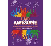 I Am Awesome: An Affirmation Coloring Book for Kids Ages 4-8: A Positive Affirmation Coloring Book for Kids to Build Confidence and Self-Esteem