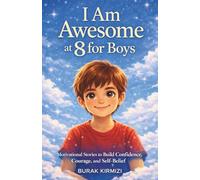 I Am Awesome at 8 for Boys: Motivational Stories to Build Confidence, Courage, and Self-Belief (I Am Awesome at [Age] Series)
