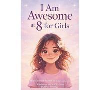 I Am Awesome at 8 for Girls: Motivational Stories to Build Confidence, Kindness, and Self-Esteem (I Am Awesome at [Age])