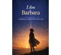 I Am Barbara: A Celebration of a Mother Written in Her Name