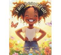 I am beautiful!: A Joyful Journey Through the Beauty of Being Me: 5 (The "I am" series, presented by The Grateful Soul Shop)