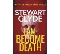 I Am Become Death: An absolutely addictive serial killer thriller that'll leave you breathless (Carver & Sandling Crime Thrillers)