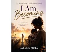 I Am Becoming: Life Lessons from a Young Single Mother