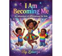 I AM BECOMING ME: AN AFFIRMATION ADVENTURE FOR KIDS