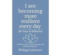 I am becoming more resilient every day 60+ Days of Reflection: A Daily Practice of Self-Awareness and Emotional Support