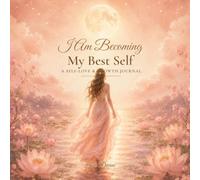 I Am Becoming My Best Self: A Self-Love & Growth Journal