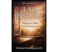 I AM BECOMING: Trusting Who God Is Forming You to Be: 3 (The I Am Collection)