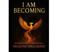 I Am Becoming: Workbook Companion to Dragons Unleashed: Memoirs of A Broken Vessel Who is Finally Healed
