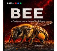 I AM... BEE: A FASCINATING LOOK AT NATURE'S TINY POLLINATOR (“I Am …” Nature Neighbours)