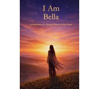 I Am Bella: A Celebration of a Mother Written in Her Name