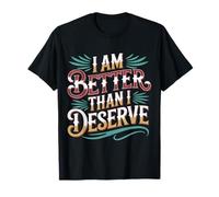 I Am Better Than I Deserve Motivación Fe - Camiseta