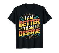 I Am Better Than I Deserve Motivación Fe |- Camiseta