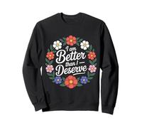 I Am Better Than I Deserve Motivación Fe - Sudadera