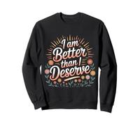 I Am Better Than I Deserve Motivación Fe - Sudadera