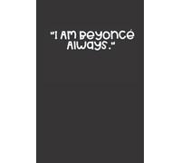 "I Am Beyoncé Always.": Funny Novelty Office Gag Christmas Gifts | Lined Paperback Notebook | Matte Finish Cover | White Paper (Funny Office Journal Gift) Paperback