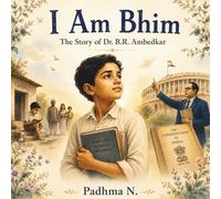 I Am Bhim: The story of Dr. B. R. Ambedkar for Children (Voices of Change)