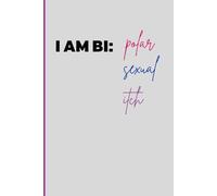 I am bi: polar sexual itch: A bold, minimalist journal celebrating bisexual pride & humor | Unapologetically me | 6" x 9" lined notebook for notes, journaling, or daily reflections