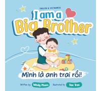 I am Big Brother - Mình là anh trai rồi!: A Bilingual Book in Vietnamese & English; an Interactive Picture Book for Toddlers Ages 2-5 Becoming Big ... Perfect Baby Shower Gift for Growing Families