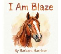 I am Blaze: A Story of a Brave Quarter Horse