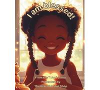 I am blessed!: A Little Heart Learning to See God's Hand in Everything (The "I am" series, presented by The Grateful Soul Shop)
