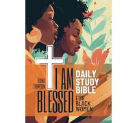 I Am Blessed Daily Study Bible for Black Women. 52-Week Womens Bible Study Workbook: Selected Scripture Readings, Reflections and Inspirational Affirmations to Overcome Adversity and Connect With God