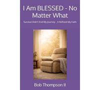 I Am BLESSED - NO MATTER WHAT: Survival Didn't End My Journey _ It Refined My Faith