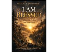 I AM BLESSED: Seeing God’s Hand in What Remains (The I Am Collection)