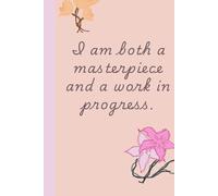I am both a masterpiece and a work in progress.": Self love journal