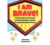 I Am Brave!: A Motivational Coloring Book to Build Confidence, Courage, and a Positive Mindset for Kids. (Little Hearts of Courage)