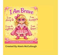 I am Brave: A positive Affirmation coloring book for girls