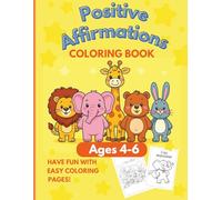 I AM BRAVE! Animal Coloring Book with Positive Affirmations for Kids Ages 4-6: Positive Affirmations and Cute Animals for Confidence and Fun
