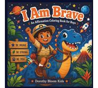 I Am Brave" (Boys, ages 4-8): An Affirmation Coloring Book for Kids - Little Bloom Kids