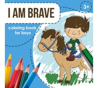 I Am Brave: Coloring Book for boys Aged 3-8 with Real-Life Moments of Courage ("I Am Kind" - Coloring Books that Teach Values)