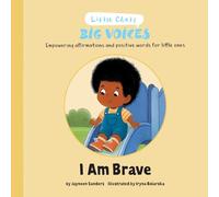 I am Brave: Empowering affirmations and positive words for little ones (Little Chats Big Voices)