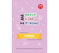 I Am Brave, I Am Kind, I Am Strong: An Affirmation Journal to walk with kids in their Journey to Self-Love and Inner Strength!