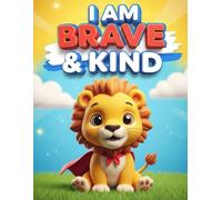 I Am Brave & Kind: Animal Coloring Book for Kids: Positive Affirmations and Cute Animals to Build Confidence and Creativity