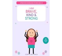 I Am Brave, Kind & Strond: Affirmation Coloring Book for Girls Ages 6 to 10
