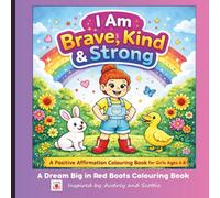 I am Brave, Kind & Strong: A Positive Affirmation Colouring Book for Girls Ages 4-8 | Confidence-Building Activities, Self-Esteem Boosters & Inspirational Messages for Brave, Kind and Strong Kids