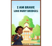 I AM BRAVE LIKE RUBY BRIDGES: The True Story of a Civil Rights Hero - Inspiring Biography for Kids Ages 6-10; with illustrations