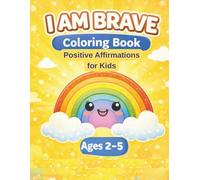 I Am Brave: Positive Affirmations Coloring Book for Kids Ages 2-5 | Build Confidence, Courage and Emotional Skills Through Fun (I Am Positive Kids Series)