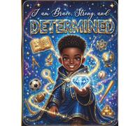 I Am Brave, Strong and Determined: An Inspiring Story and Activity Book for African American Boys Ages 6-12 to Build Confidence, Courage, Self-Worth, and Big Dreams