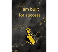 I Am Built For Success: Motivational And Inspirational Notebook