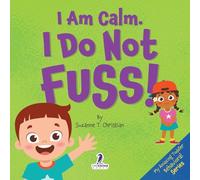 I Am Calm. I Do Not Fuss!: Gentle Affirmations for Toddlers Who Struggle with Whining (My Amazing Toddler Behavioral Series)