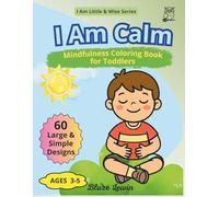 I Am Calm: Mindfulness Coloring Book for Toddlers Ages 3-5, Breathing Exercises & Positive Affirmations for Big Feelings, Calm Down Activity Book for Preschool Kids (I Am Little & Wise)
